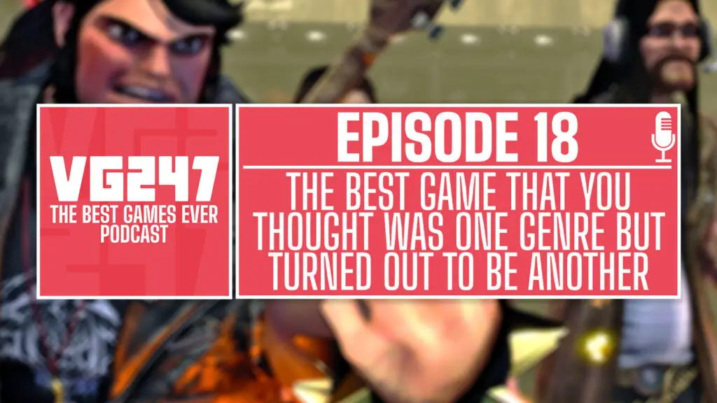 VG247s Podcast „Die besten Spiele aller Zeiten“ – Folge 18: Das beste Spiel, von dem Sie dachten, dass es ein Genre sei, sich aber als ein anderes herausstellte